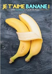 Je t'aime banane ! | Drôle de soirée Thtre 100 Noms - Hangar  Bananes Affiche