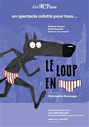 Le Loup en Slip | Compagnie CréACT'itude Lyon Thtre Acte 2 Affiche