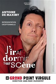 Antoine de Maximy dans J'irai dormir sur scène Le Grand Point Virgule - Salle Majuscule Affiche
